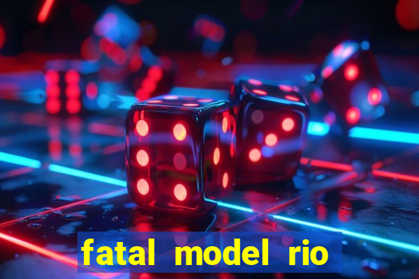 fatal model rio claro sp